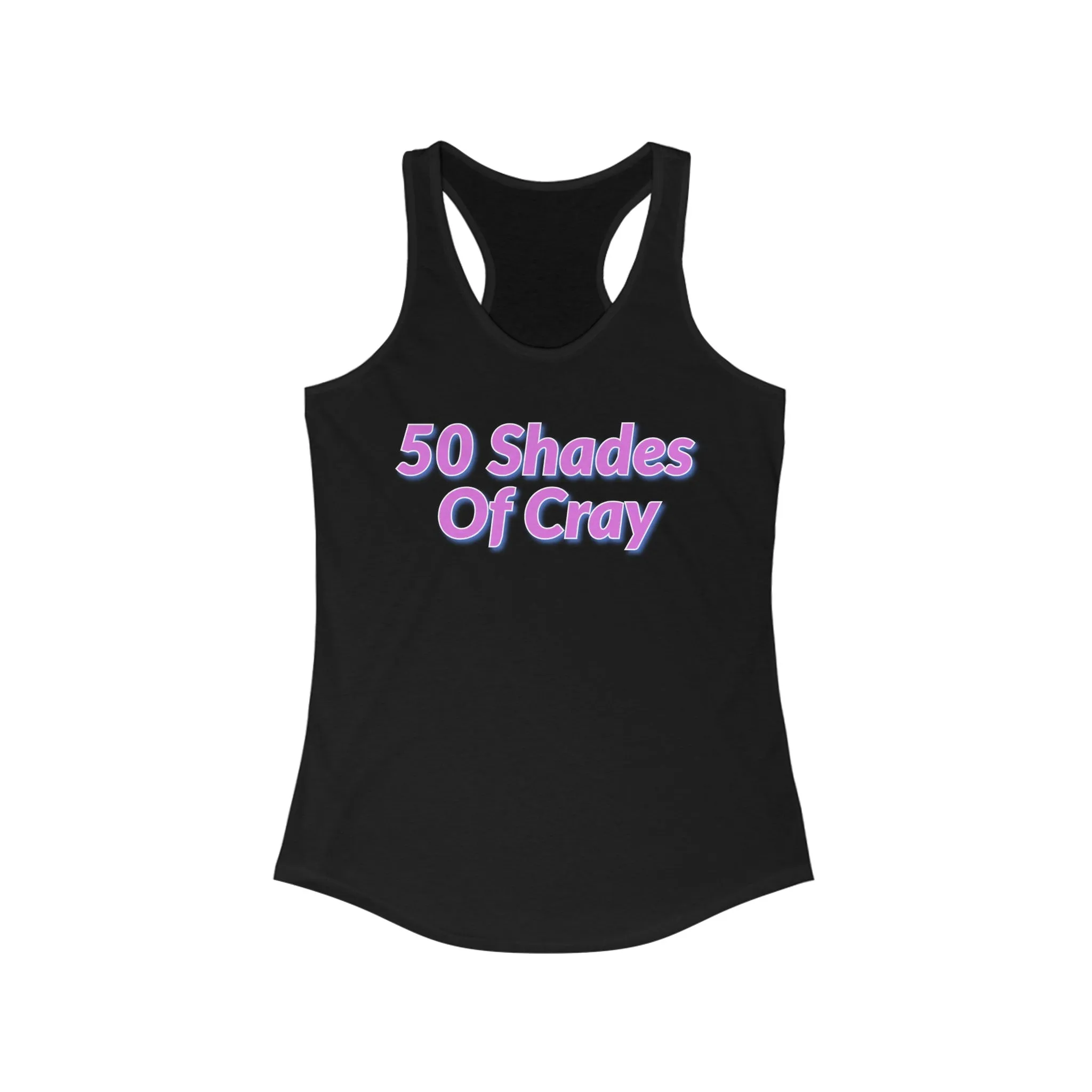 50 Shades Of Cray Women's Ideal Racerback Tank