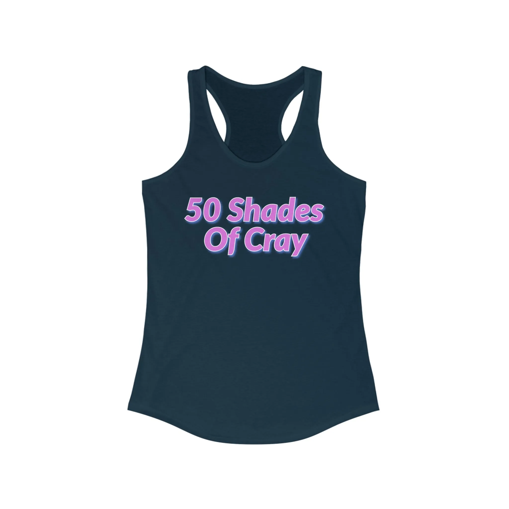 50 Shades Of Cray Women's Ideal Racerback Tank
