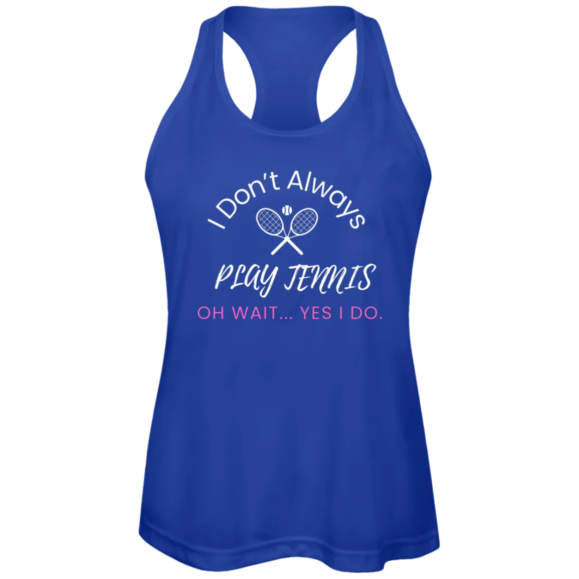 I Don't Always Play Tennis Ladies Tennis Performance Tank