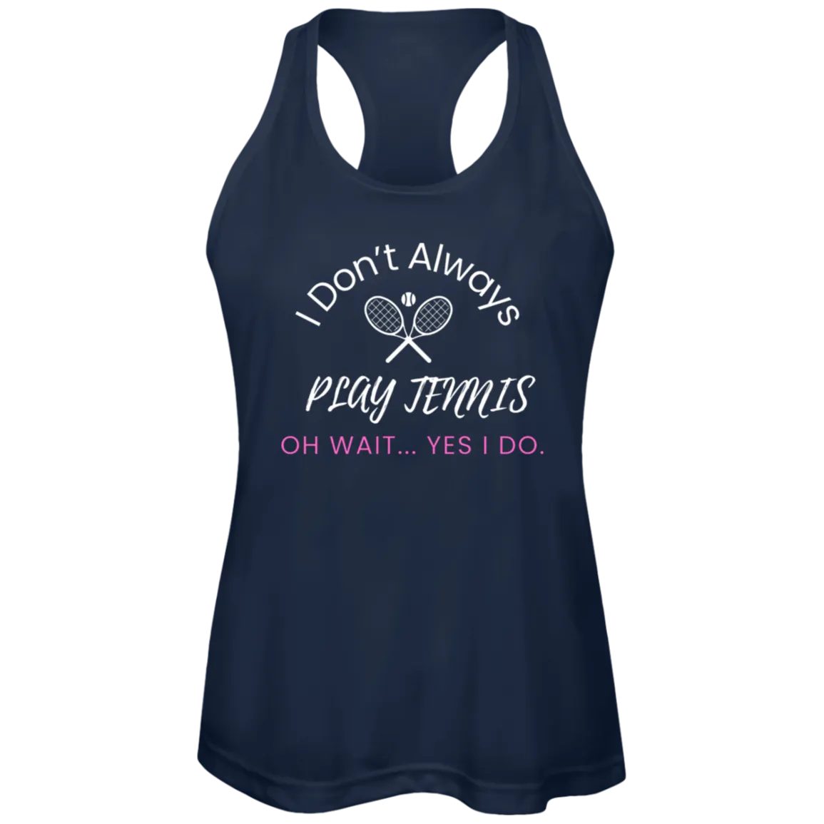 I Don't Always Play Tennis Ladies Tennis Performance Tank
