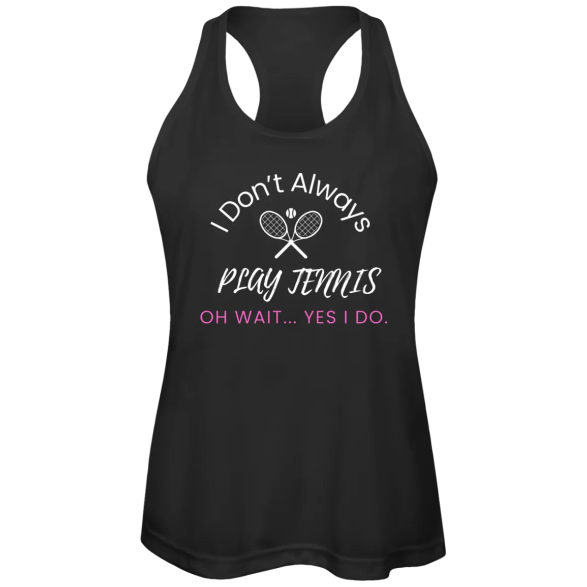 I Don't Always Play Tennis Ladies Tennis Performance Tank