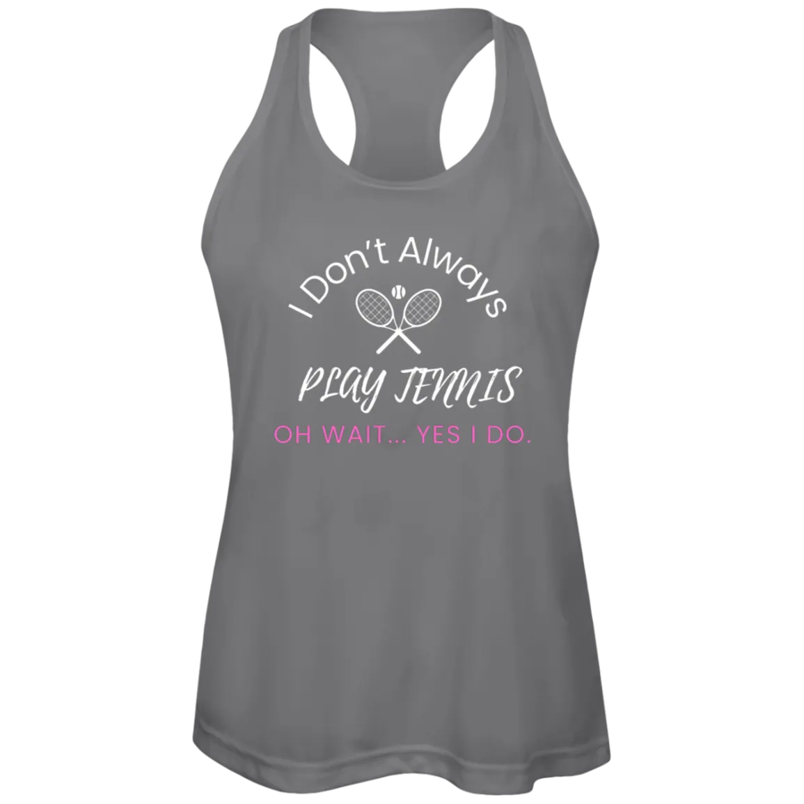 I Don't Always Play Tennis Ladies Tennis Performance Tank