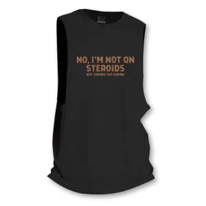 No, I'm Not on Steroids Tank